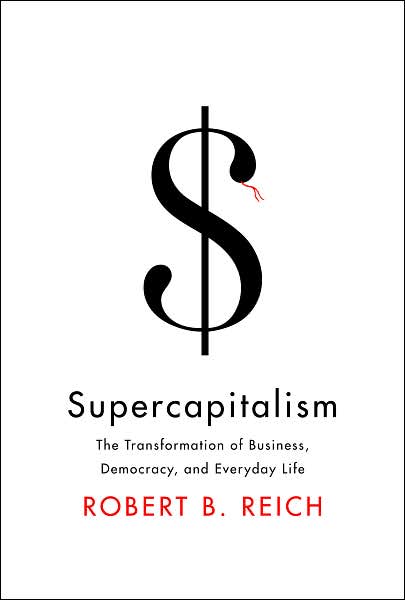 Supercapitalism, by Robert B. Reich
