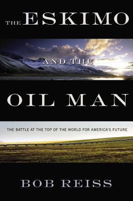 The Eskimo and the Oil Man, by Bob Reiss