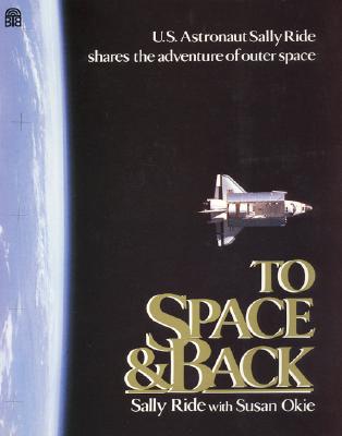 To Space and Back, by Sally Ride with Susan Okie