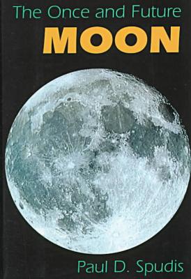 The Once & Future Moon, by Paul D. Spudis