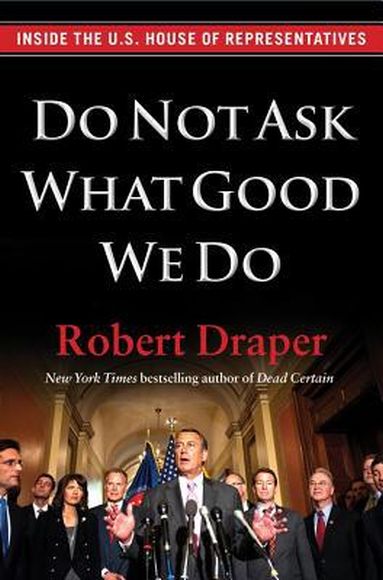 Do Not Ask What Good We Do, by Robert Draper