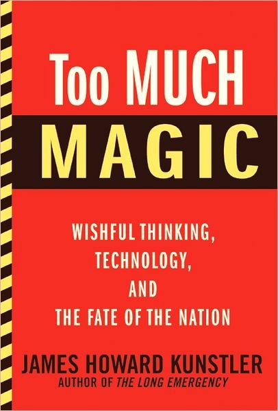 Too Much Magic, by James Howard Kunstler