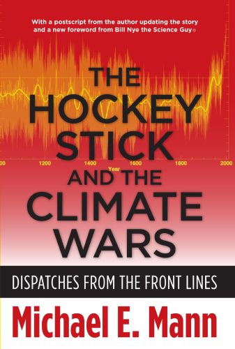 The Hockey Stick and the Climate Wars, by Michael E. Mann