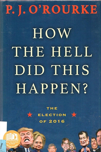 How the Hell Did this Happen?, by P. J. O'Rourke