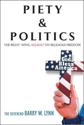 Piety & Politics., by The Rev. Barry W. Lynn