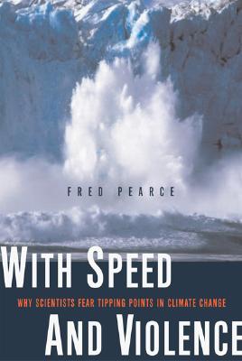 With Speed and Violence, by Fred Pearce