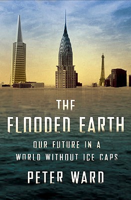 The Flooded Earth, by Peter D. Ward