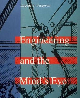 Engineering and the Mind's Eye, by Eugene S. Ferguson